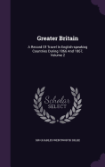 Greater Britain: A Record Of Travel In English-speaking Countries During 1866 And 1867, Volume 2