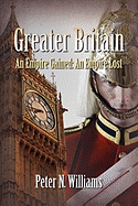 Greater Britain - An Empire Gained: An Empire Lost