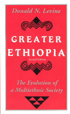 Greater Ethiopia: The Evolution of a Multiethnic Society - Levine, Donald N