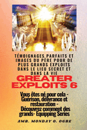 Greater Exploits - 6 - Tmoignages parfaits et images du Pre pour de plus grands exploits: Tmoignages parfaits et images du Pre pour de plus grands exploits dans le lieu secret et dans la vie Vous tes n pour cela - Gurison, dlivrance et...