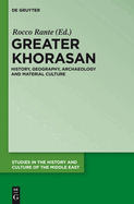 Greater Khorasan: History, Geography, Archaeology and Material Culture