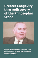 Greater Longevity thru rediscovery of the Philosopher Stone: Amazing story of David Hudson's rediscovery of the Philosopher Stone. Renamed "Ormus" he showed us how to make it inexpensively.