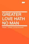 Greater Love Hath No Man