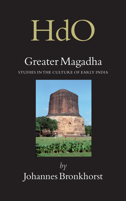 Greater Magadha: Studies in the Culture of Early India - Bronkhorst, Johannes