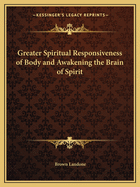 Greater Spiritual Responsiveness of Body and Awakening the Brain of Spirit