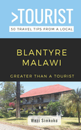 Greater Than a Tourist- Blantyre Malawi: 50 Travel Tips from a Local