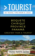 Greater Than a Tourist- Boquete Chiriqu? Province Panam: 50 Travel Tips from a Local