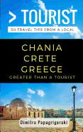 Greater Than a Tourist- Chania Crete Greece: 50 Travel Tips from a Local