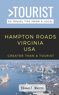 Greater Than a Tourist-Hampton Roads Virginia USA: 50 Travel Tips from a Local