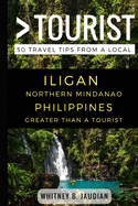 Greater Than a Tourist- Iligan Northern Mindanao Philippines: 50 Travel Tips from a Local