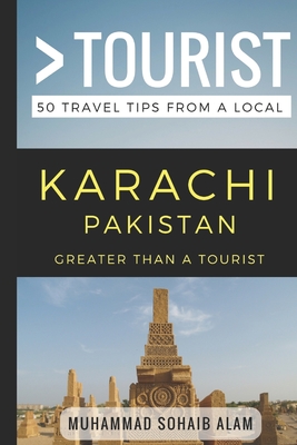 Greater Than a Tourist- Karachi Pakistan: 50 Travel Tips from a Local - Tourist, Greater Than a, and Sohaib Alam, Muhammad