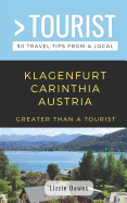 Greater Than a Tourist- Klagenfurt Carinthia Austria: 50 Travel Tips from a Local