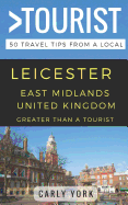 Greater Than a Tourist-Leicester East Midlands United Kingdom: 50 Travel Tips from a Local