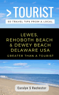 Greater Than a Tourist- Lewes, Rehoboth Beach, & Dewey Beach Delaware United States: 50 Travel Tips from a Local