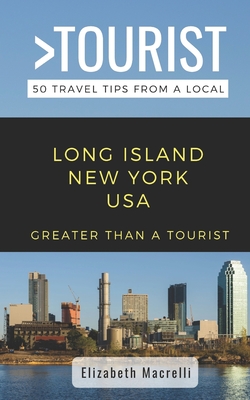 Greater Than a Tourist- Long Island New York USA: 50 Travel Tips from a Local - Tourist, Greater Than a, and Macrelli, Elizabeth