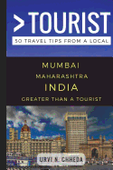 Greater Than a Tourist - Mumbai Maharashtra India: 50 Travel Tips from a Local