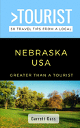 Greater Than a Tourist- Nebraska: 50 Travel Tips from a Local