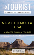 Greater Than a Tourist- North Dakota USA: 50 Travel Tips from a Local