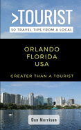 Greater Than a Tourist-Orlando Florida USA: 50 Travel Tips from a Local