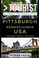 Greater Than a Tourist - Pittsburgh Pennsylvania USA: 50 Travel Tips from a Local