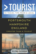 Greater Than a Tourist- Portsmouth Hampshire England: 50 Travel Tips from a Local