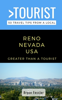 Greater Than a Tourist-Reno Nevada USA: 50 Travel Tips from a Local - Fessler, Bryce