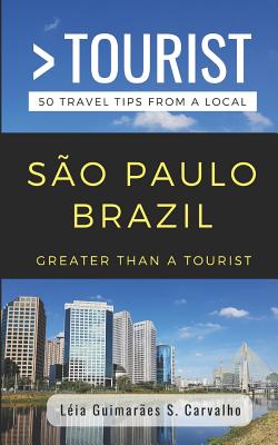 Greater Than a Tourist- So Paulo Brazil: 50 Travel Tips from a Local - Tourist, Greater Than a, and Fitak, Linda (Editor), and Carvalho, Lia Guimares S