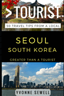 Greater Than a Tourist - Seoul South Korea: 50 Travel Tips from a Local
