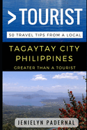 Greater Than a Tourist - Tagaytay City Philippines: 50 Travel Tips from a Local