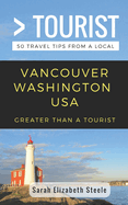 Greater Than a Tourist- Vancouver Washington USA: 50 Travel Tips from a Local