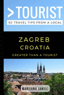 Greater Than a Tourist - Zagreb Croatia: 50 Travel Tips from a Local