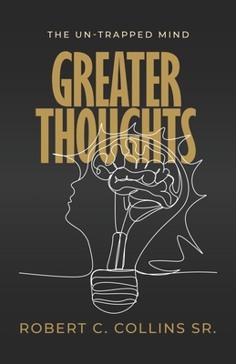 Greater Thoughts: The Un-Trapped Mind - Collins, Robert