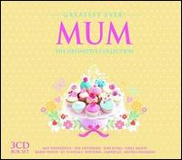 Greatest Ever Mum: The Definitive Collection - Various Artists