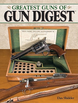 Greatest Guns of Gun Digest - Shideler, Dan