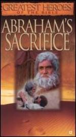 Greatest Heroes of the Bible: Abraham's Sacrifice