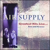 Greatest Hits Live: Now & Forever - Air Supply