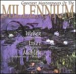 Greatest Masterpieces of the Millennium: Weber, Liszt, Mahler