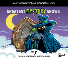 Greatest Mystery Shows, Volume 3: Ten Classic Shows from the Golden Era of Radio