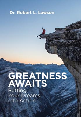 Greatness Awaits: Putting Your Dreams into Action - Lawson, Robert L, Dr.