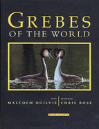 Grebes of the World - Ogilvie, M. A., and Price-Goodfellow, David (Volume editor)