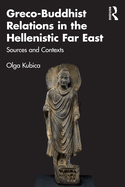 Greco-Buddhist Relations in the Hellenistic Far East: Sources and Contexts