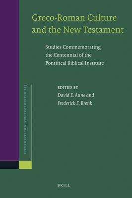 Greco-Roman Culture and the New Testament: Studies Commemorating the Centennial of the Pontifical Biblical Institute - Aune, David Edward (Editor), and Brenk, Frederick (Editor)