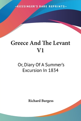 Greece And The Levant V1: Or, Diary Of A Summer's Excursion In 1834 - Burgess, Richard