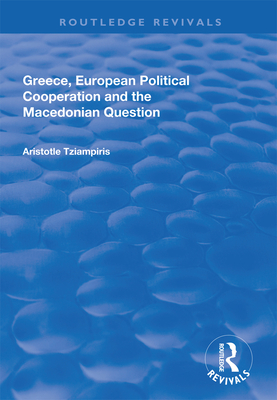 Greece, European Political Cooperation and the Macedonian Question - Tziampiris, Aristotle