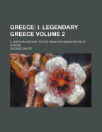 Greece: I. Legendary Greece. Ii. Grecian History to the Reign of Peisistratus at Athens, Volume 3