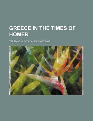 Greece in the Times of Homer - Timayenis, Telemachus Thomas