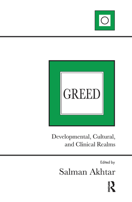Greed: Developmental, Cultural, and Clinical Realms - Akhtar, Salman (Editor)