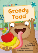 Greedy Toad: (Turquoise Early Reader)
