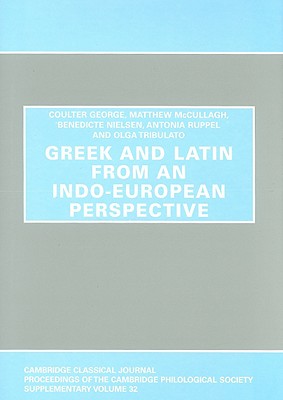 Greek and Latin from an Indo-European Perspective - George, Coulter, and McCullagh, Matthew, and Nielsen, Benedicte