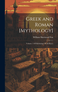 Greek and Roman [mythology]: Volume 1 of Mythology of All Races